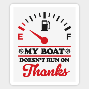 Boating Humor: My Boat Doesn't Run On Thanks Magnet